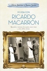 MI VIDA CON RICARDO MACARRÓN. Recuerdos y vivencias de un pintor, nueve reinas y otros célebres retratos